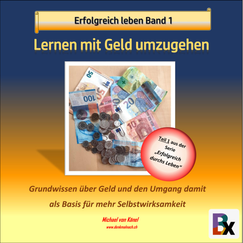 Erfolgreich durchs Leben - 1 - Erfolgreich leben - Band 1: Lernen mit Geld umzugehen - Michael von Känel (Hörbuch-Download) von BookRix