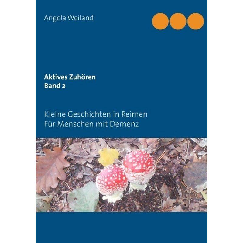 Aktives Zuhören.Bd.2 - Angela Weiland, Kartoniert (TB) von Books on Demand