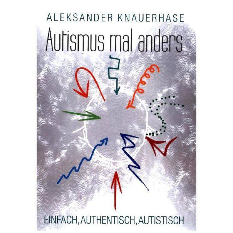 Autismus Mal Anders - Aleksander Knauerhase, Kartoniert (TB) von Books on Demand