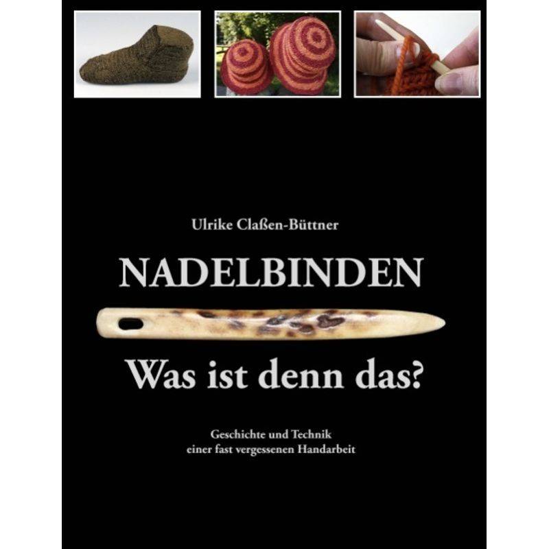 Nadelbinden - Was Ist Denn Das? - Ulrike Claßen-Büttner, Kartoniert (TB) von Books on Demand
