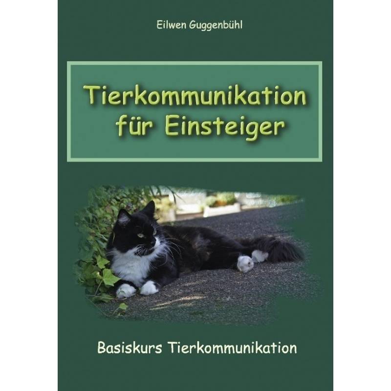 Tierkommunikation Für Einsteiger - Eilwen Guggenbühl, Kartoniert (TB) von Books on Demand