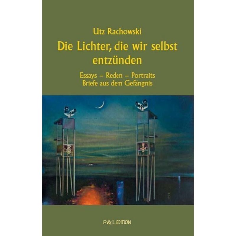 P&L Edition / Die Lichter, Die Wir Selbst Entzünden - Utz Rachowski, Kartoniert (TB) von Bookspot