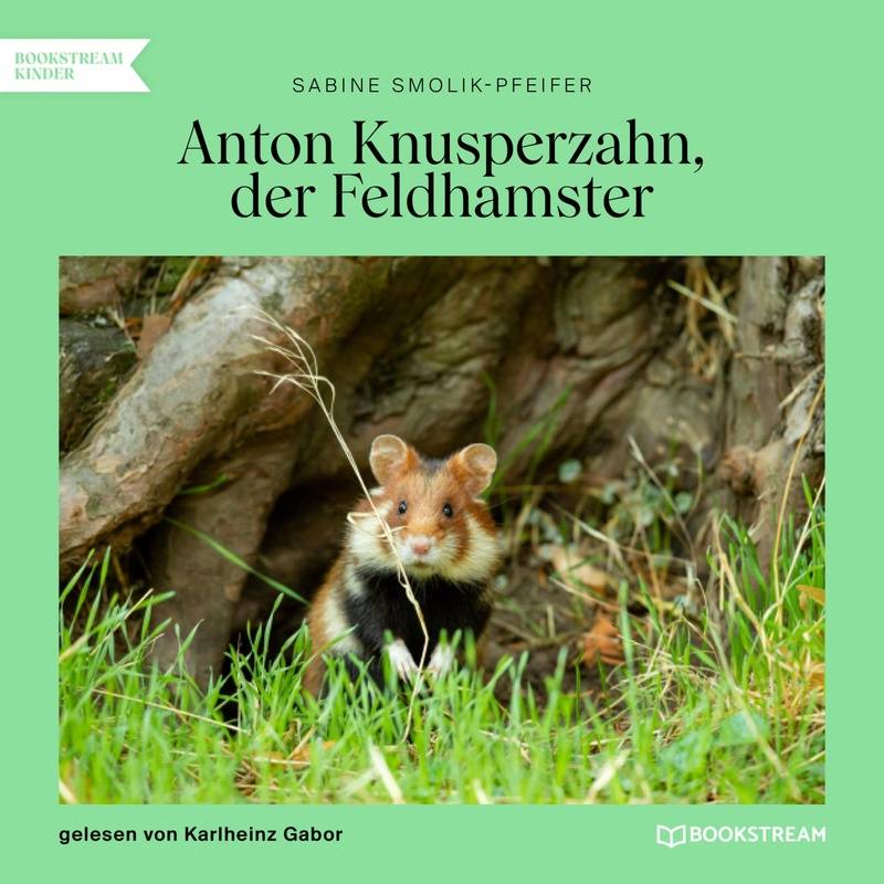 Anton Knusperzahn, der Feldhamster - Sabine Smolik-Pfeifer (Hörbuch-Download) von Bookstream Hörbücher
