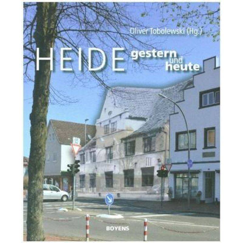 Heide Gestern Und Heute - Oliver Tobolewski, Gebunden von Boyens Buchverlag