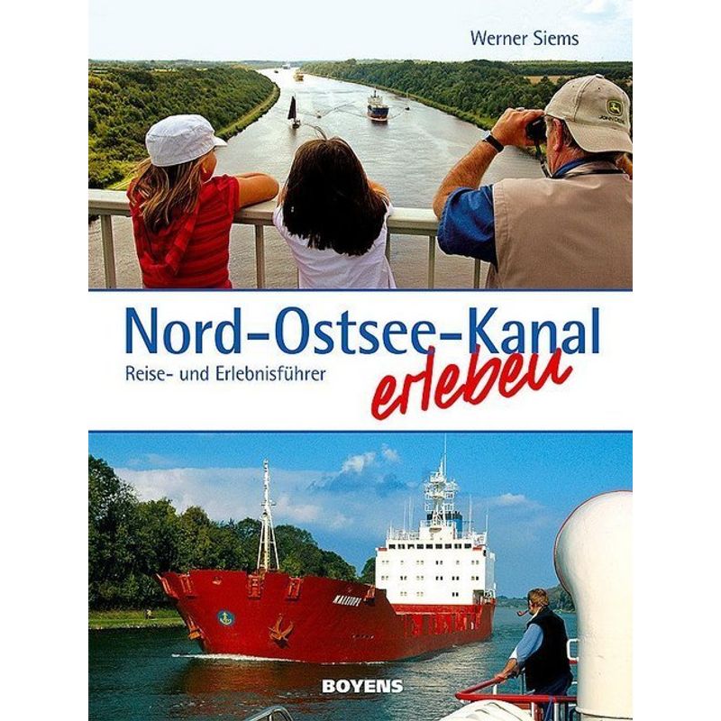 Nord-Ostsee-Kanal Erleben - Werner Siems, Kartoniert (TB) von Boyens Buchverlag