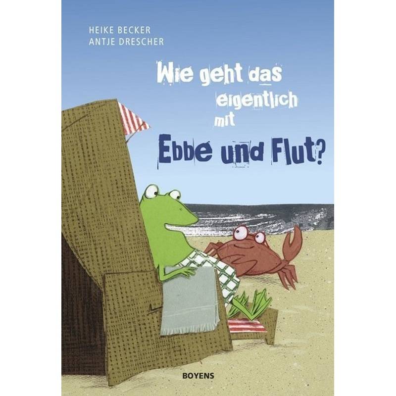 Wie Geht Das Eigentlich Mit Ebbe Und Flut? - Heike Becker, Gebunden von Boyens Buchverlag