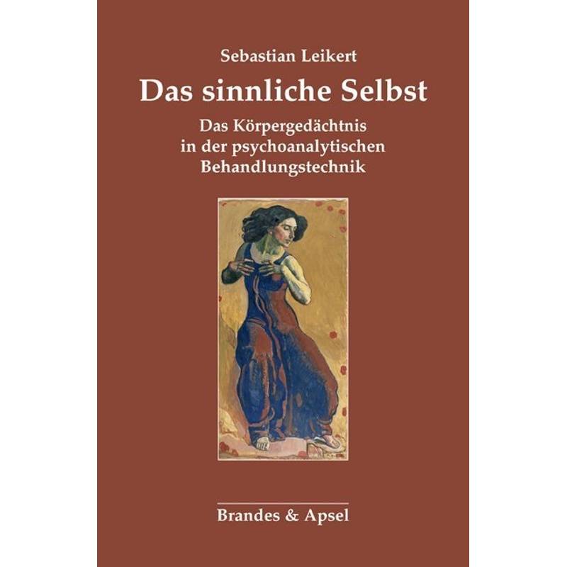 Das Sinnliche Selbst - Sebastian Leikert, Gebunden von Brandes & Apsel