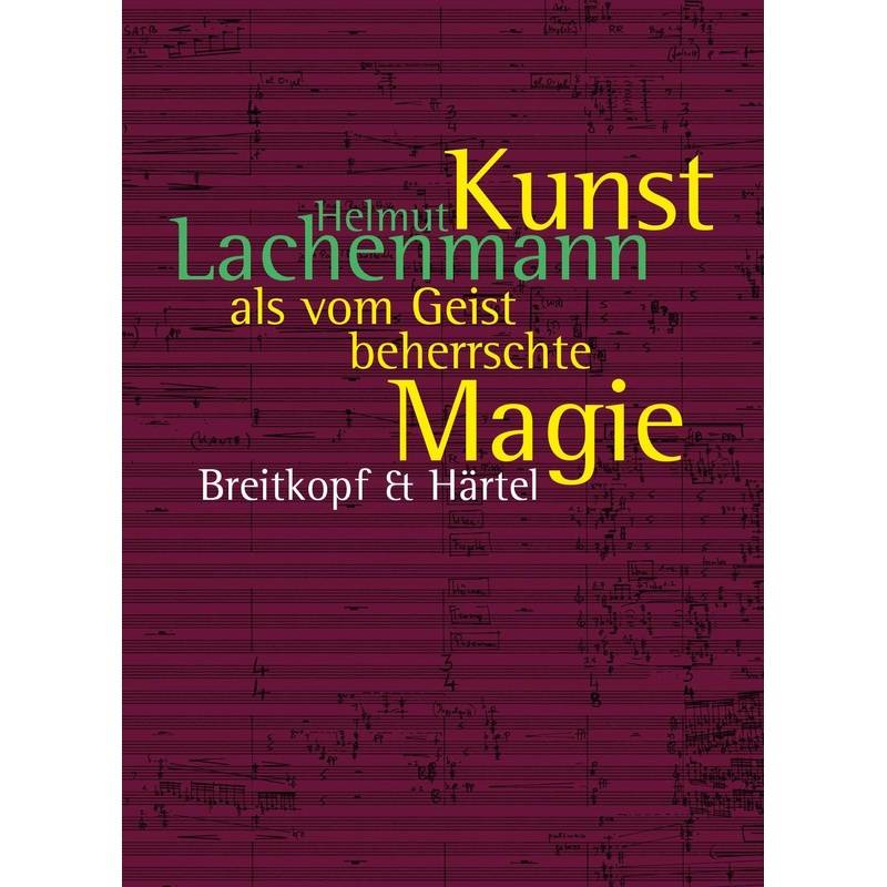 Kunst Als Vom Geist Beherrschte Magie - Helmut Lachenmann, Gebunden von Breitkopf & Härtel