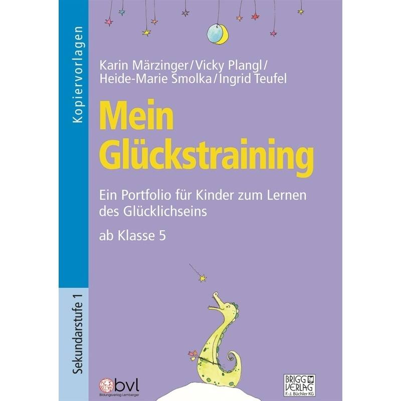 Mein Glückstraining Ab Klasse 5 - Karin Märzinger, Vicky Plangl, Heide-Marie Smolka, Ingrid Teufel, Kartoniert (TB) von Brigg Verlag