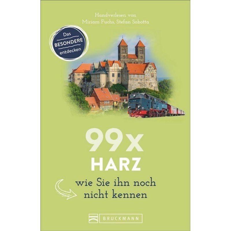 99 X Harz Wie Sie Ihn Noch Nicht Kennen; . - Miriam Fuchs, Stefan Sobotta, Kartoniert (TB) von Bruckmann