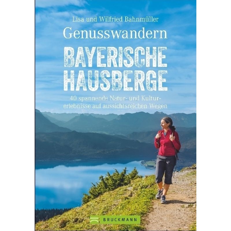 Genusswandern Bayerische Hausberge - Lisa Bahnmüller, Wilfried Bahnmüller, Kartoniert (TB) von Bruckmann
