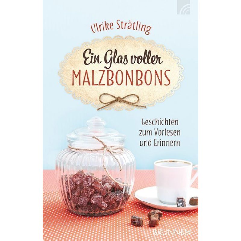 Ein Glas Voller Malzbonbons - Ulrike Strätling, Kartoniert (TB) von Brunnen-Verlag, Gießen