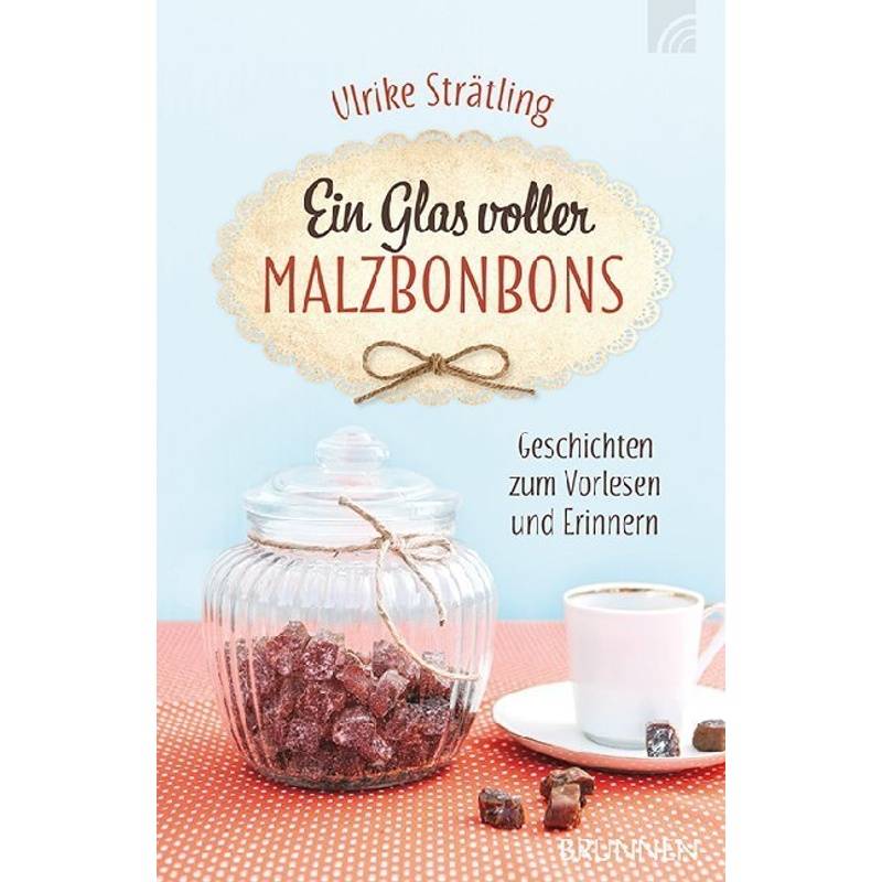 Ein Glas Voller Malzbonbons - Ulrike Strätling, Kartoniert (TB) von Brunnen-Verlag, Gießen