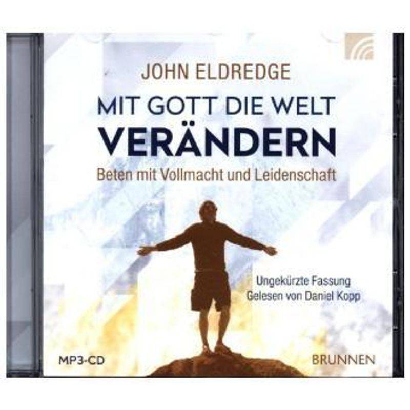 Mit Gott Die Welt Verändern, 1 Mp3-Cd - John Eldredge (Hörbuch) von Brunnen-Verlag, Gießen