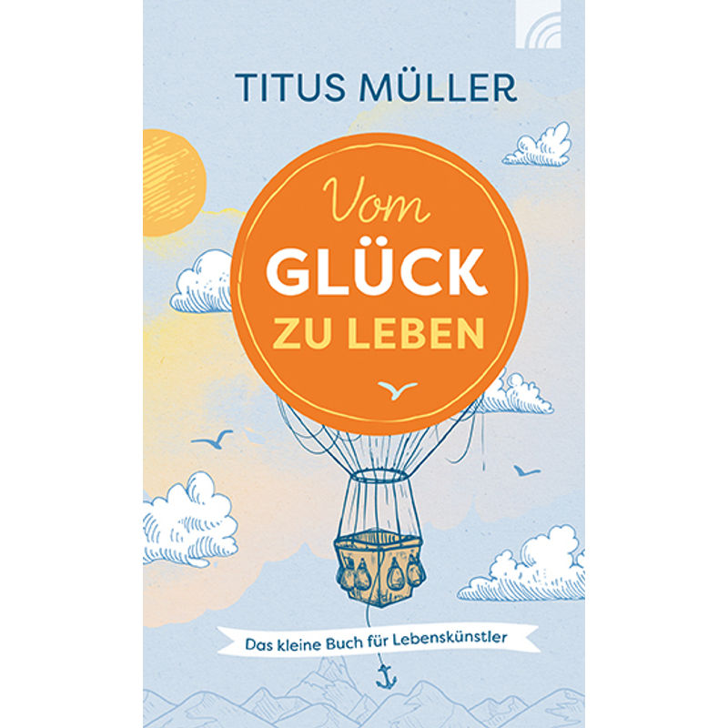 Vom Glück Zu Leben - Titus Müller, Gebunden von Brunnen-Verlag, Gießen