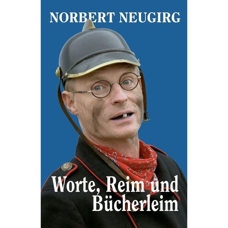 Worte, Reim Und Bücherleim - Norbert Neugirg, Gebunden von Buch- und Kunstverlag Oberpfalz