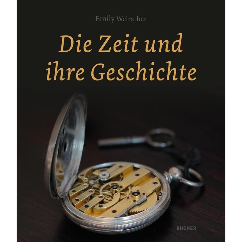 Die Zeit Und Ihre Geschichte - Emily Weirather, Kartoniert (TB) von Bucher, Hohenems