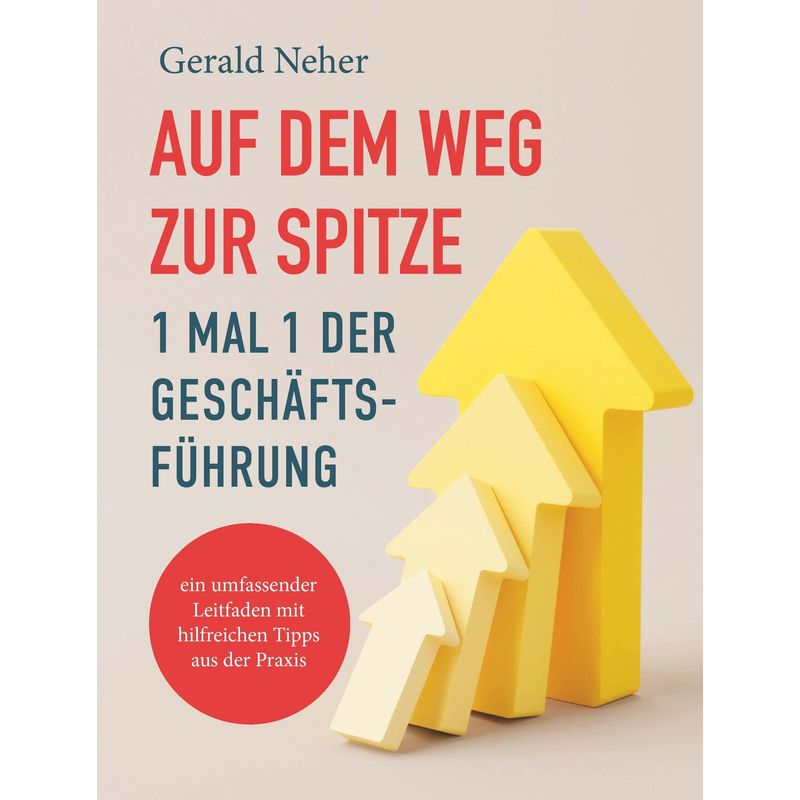 Auf Dem Weg Zur Spitze: 1 Mal 1 Der Geschäftsführung - Gerald Neher, Taschenbuch von Buchschmiede
