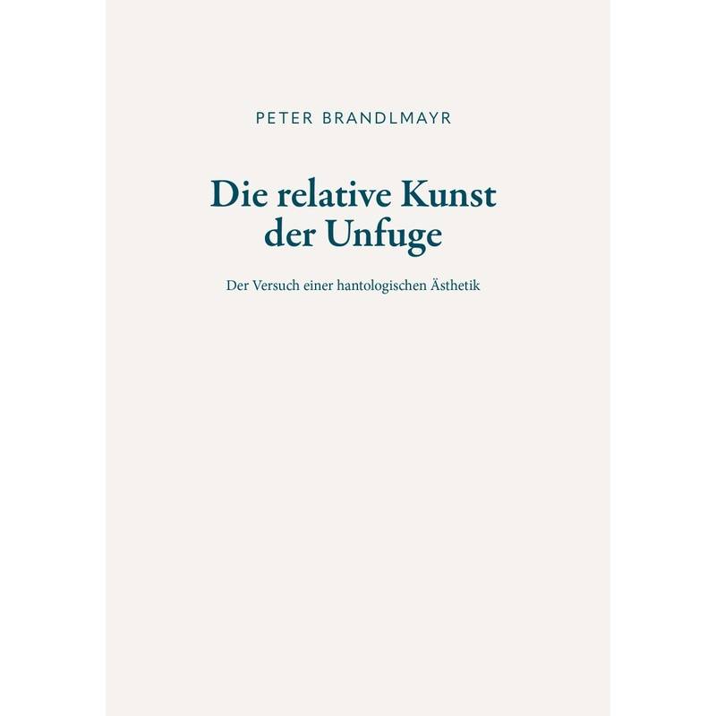 Die Relative Kunst Der Unfuge - Peter Brandlmayr, Taschenbuch von Buchschmiede