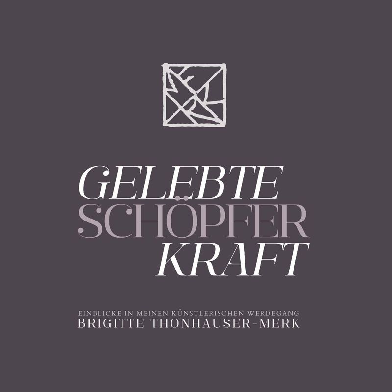 Gelebte Schöpferkraft - Brigitte Thonhauser-Merk, Kartoniert (TB) von Buchschmiede