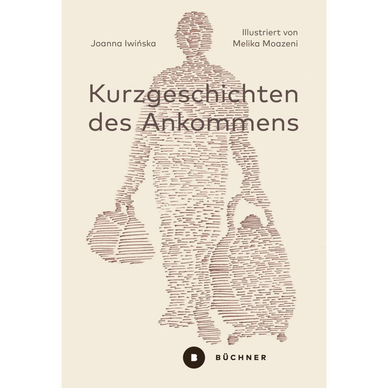 Kurzgeschichten Des Ankommens - Joanna Iwinska, Kartoniert (TB) von Büchner Verlag