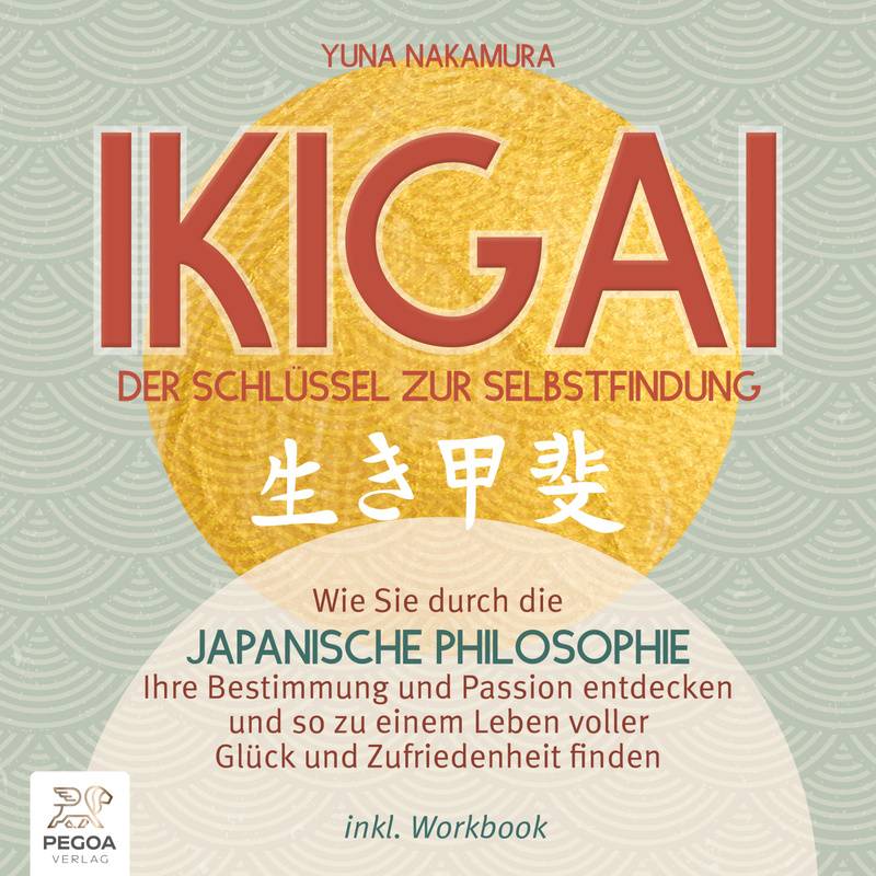Ikigai – Der Schlüssel zur Selbstfindung: Wie Sie durch die japanische Philosophie Ihre Bestimmung und Passion entdecken und so zu einem Leben voller von Büromüsli