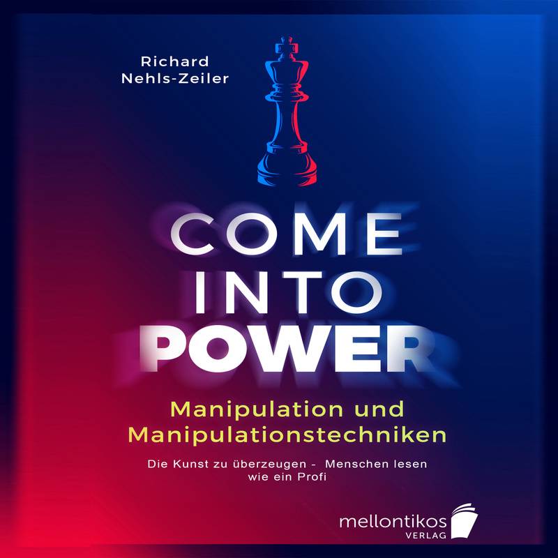 Manipulation und Manipulationstechniken – come into power: Die Kunst zu überzeugen – Menschen lesen wie ein Profi - Richard Nehls-Zeiler (Hörbuch-Down von Büromüsli