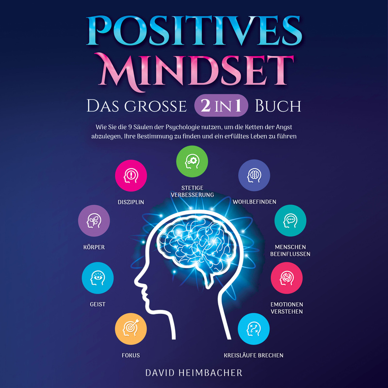 Positives Mindset - Das große 2 in 1 Buch: Wie Sie die 9 Säulen der Psychologie nutzen, um die Ketten der Angst abzulegen, Ihre Bestimmung zu finden u von Büromüsli