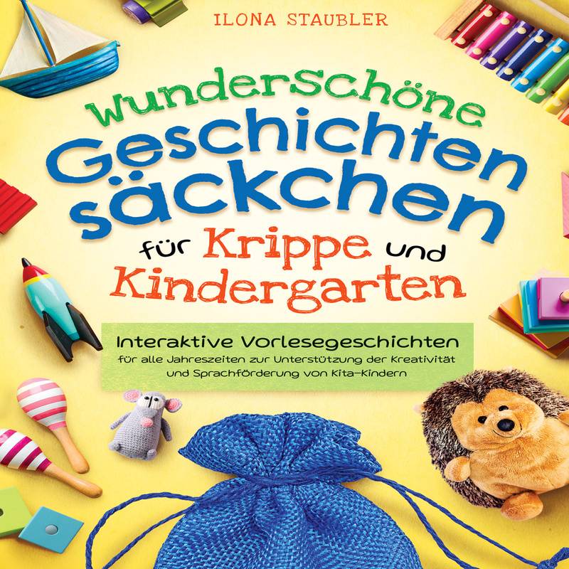 Wunderschöne Geschichtensäckchen für Krippe und Kindergarten: Interaktive Vorlesegeschichten für alle Jahreszeiten zur Unterstützung der Kreativität u von Büromüsli