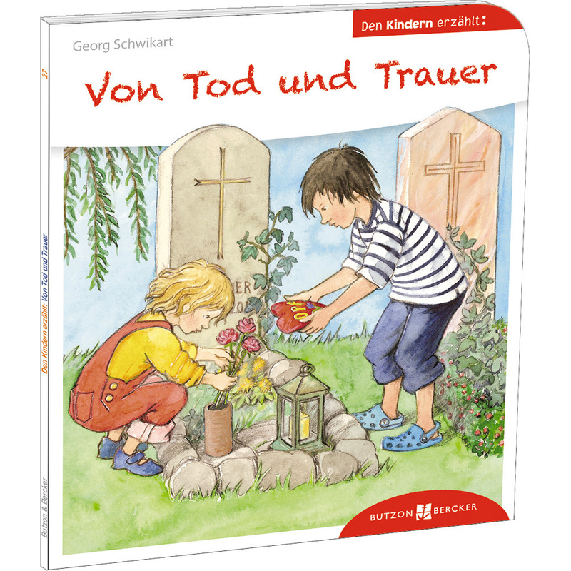 Von Tod Und Trauer Den Kindern Erzählt - Georg Schwikart, Kartoniert (TB) von Butzon & Bercker