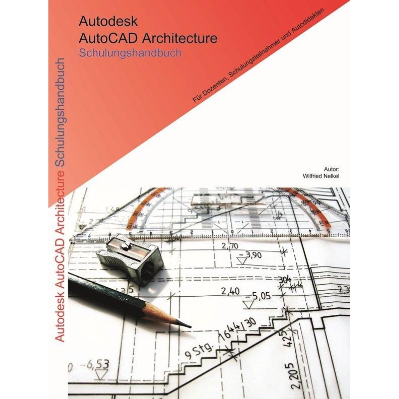 Autodesk Autocad Architecture Schulungshandbuch - Wilfried Nelkel, Kartoniert (TB) von CAD-Technik Nelkel