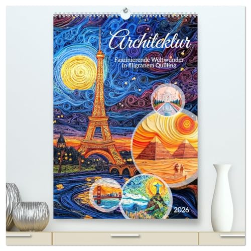 Architektur - Faszinierende Weltwunder in filigranem Quilling (hochwertiger Premium Wandkalender 2026 DIN A2 hoch), Kunstdruck in Hochglanz von CALVENDO