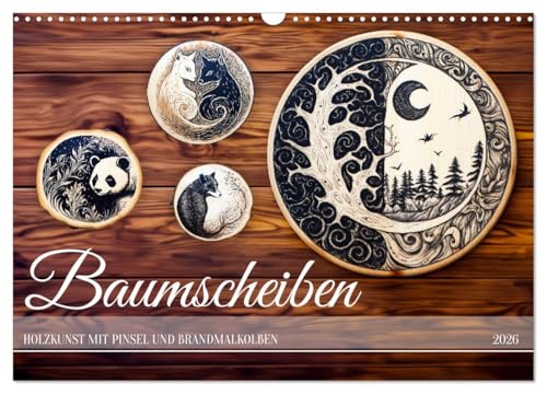 Baumscheiben - Holzkunst mit Pinsel und Brandmalkolben (Wandkalender 2026 DIN A3 quer), CALVENDO Monatskalender: Basteln auf Holzscheiben mit Brandmalkolben und Pinsel (CALVENDO Kunst) von CALVENDO