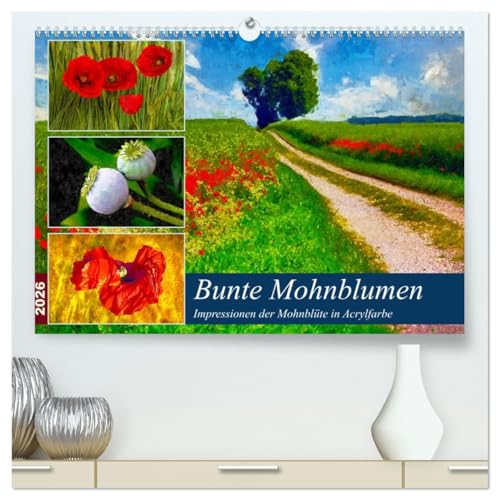 Bunte Mohnblumen - Impressionen der Mohnblüte in Acrylfarbe (hochwertiger Premium Wandkalender 2026 DIN A2 quer), Kunstdruck in Hochglanz von CALVENDO