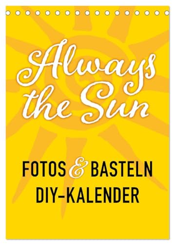 FOTOS & BASTELN - Always the Sun (Tischkalender 2026 DIN A5 hoch), CALVENDO Monatskalender von CALVENDO