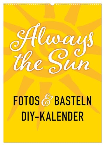 FOTOS & BASTELN - Always the Sun (Wandkalender 2026 DIN A2 hoch), CALVENDO Monatskalender von CALVENDO