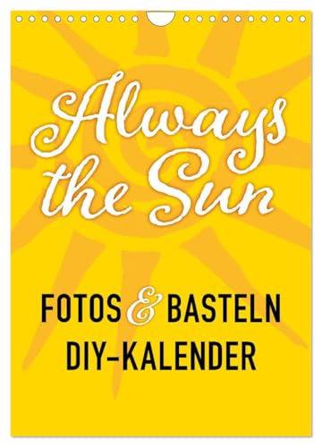 FOTOS & BASTELN - Always the Sun (Wandkalender 2026 DIN A4 hoch), CALVENDO Monatskalender von CALVENDO