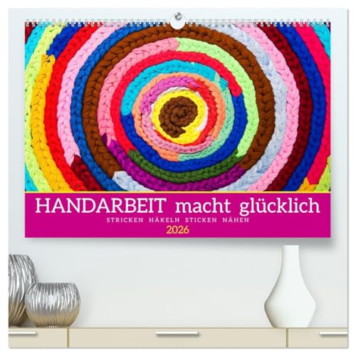 Handarbeit macht glücklich (hochwertiger Premium Wandkalender 2026 DIN A2 quer), Kunstdruck in Hochglanz: Stricken, Häkeln, Sticken, Nähen (CALVENDO Hobbys) von CALVENDO
