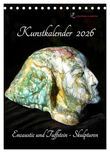 Kunstkalender 2026 - Encaustic und Tuffstein - Skulpturen (Tischkalender 2026 DIN A5 hoch), CALVENDO Monatskalender: Bildhauerei mit Tuffstein und Encaustic. (CALVENDO Kunst) von CALVENDO