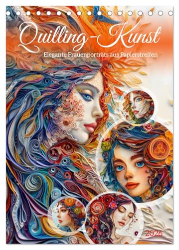 Quilling-Kunst - Elegante Frauenporträts aus Papierstreifen (Tischkalender 2026 DIN A5 hoch), CALVENDO Monatskalender von CALVENDO