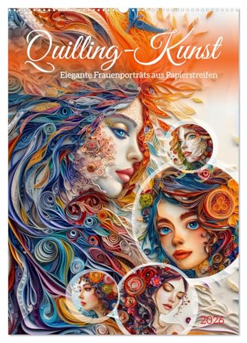 Quilling-Kunst - Elegante Frauenporträts aus Papierstreifen (Wandkalender 2026 DIN A2 hoch), CALVENDO Monatskalender von CALVENDO