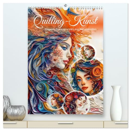 Quilling-Kunst - Elegante Frauenporträts aus Papierstreifen (hochwertiger Premium Wandkalender 2026 DIN A2 hoch), Kunstdruck in Hochglanz von CALVENDO