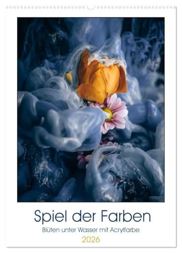 Spiel der Farben - Blüten unter Wasser mit Acrylfarben (Wandkalender 2026 DIN A2 hoch), CALVENDO Monatskalender von CALVENDO