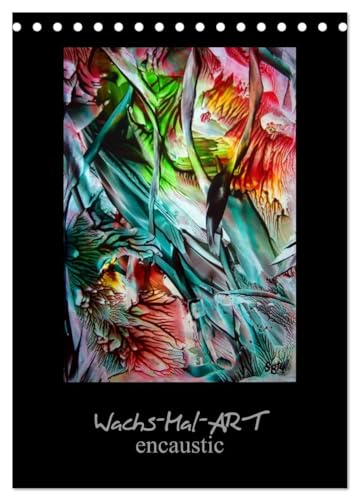 Wachs-Mal-ART encaustic (Tischkalender 2026 DIN A5 hoch), CALVENDO Monatskalender: Meine Leidenschaft ist die WachsMalerei - auch Enkaustik genannt. (CALVENDO Kunst) von CALVENDO