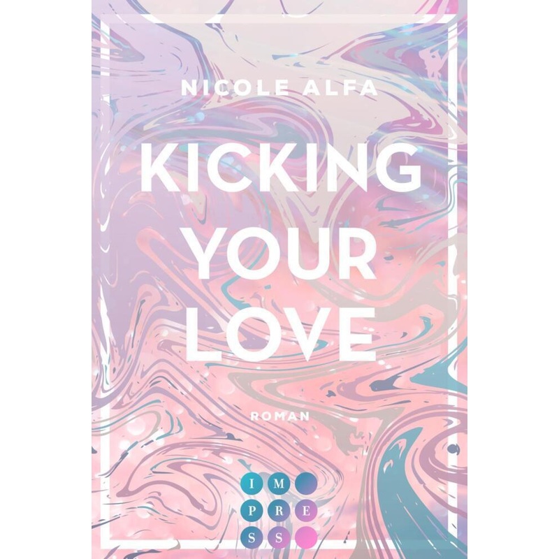Kicking Your Love / Kiss'n'kick Bd.1 - Nicole Alfa, Taschenbuch von Carlsen