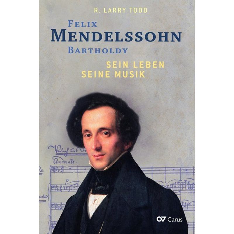 Felix Mendelssohn Bartholdy - Sein Leben - Seine Musik - R. Larry Todd, Kartoniert (TB) von CARUS