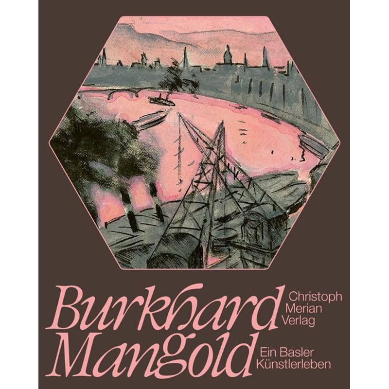 Burkhard Mangold - Ein Basler Künstlerleben, Gebunden von CHRISTOPH MERIAN VERLAG