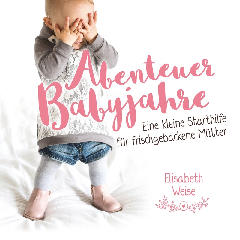 Abenteuer Babyjahre - Elisabeth Weise (Hörbuch-Download) von CLV Verlag