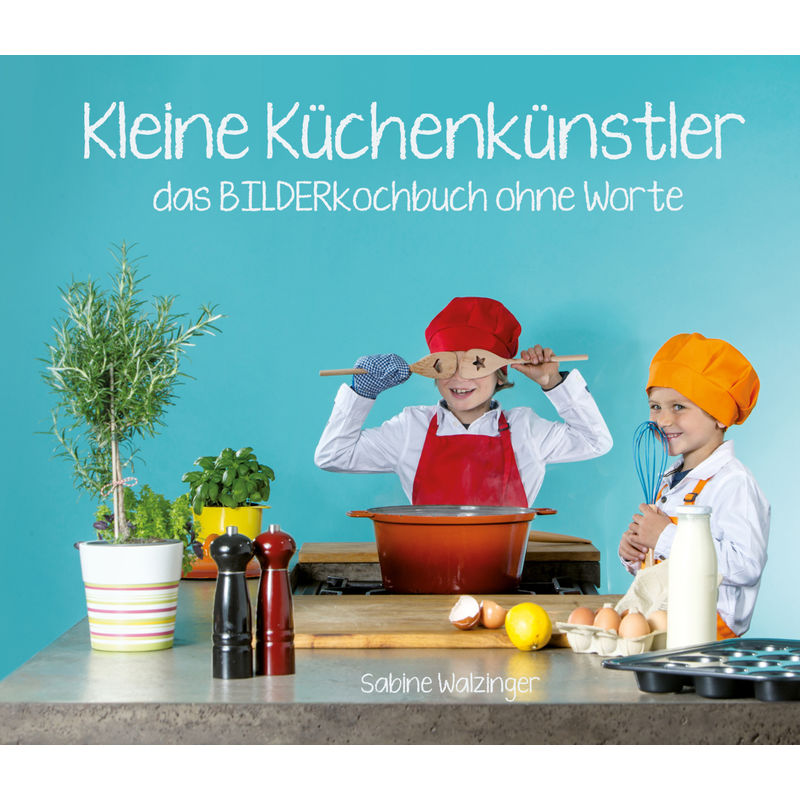 Kleine Küchenkünstler - Sabine Walzinger, Gebunden von Calad