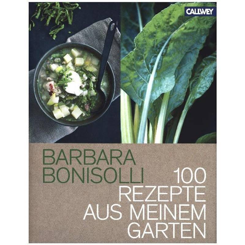 100 Rezepte Aus Meinem Garten - Barbara Bonisolli, Gebunden von Callwey